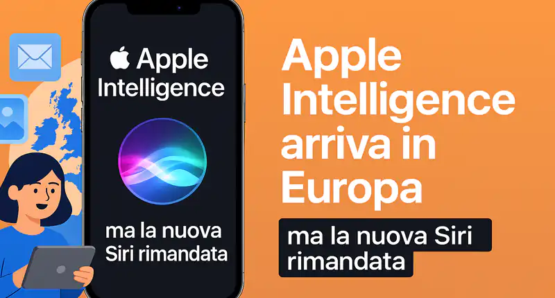 Apple Intelligence arriva in Europa ma senza la nuova Siri