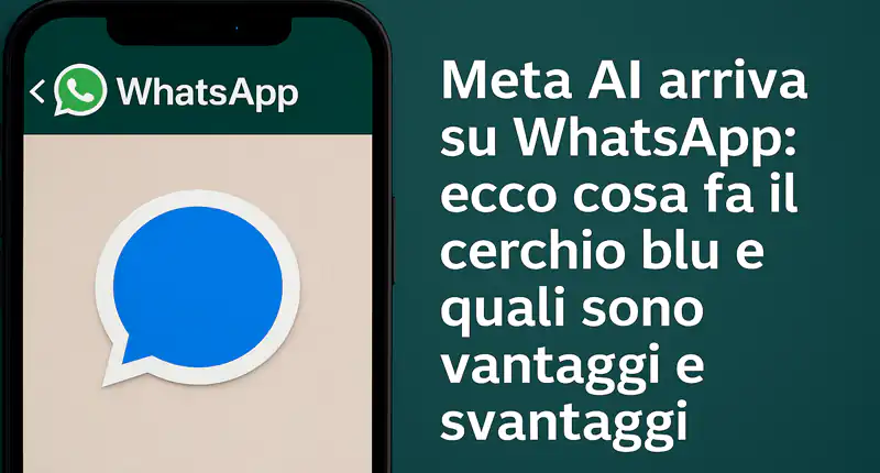 Meta AI arriva su WhatsApp ecco cosa fa il cerchio blu e quali sono vantaggi e svantaggi